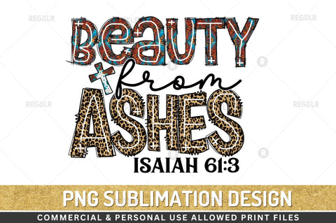 beauty from ashes isaiah 61:3 Sublimation Design Sublimation Regulrcrative 