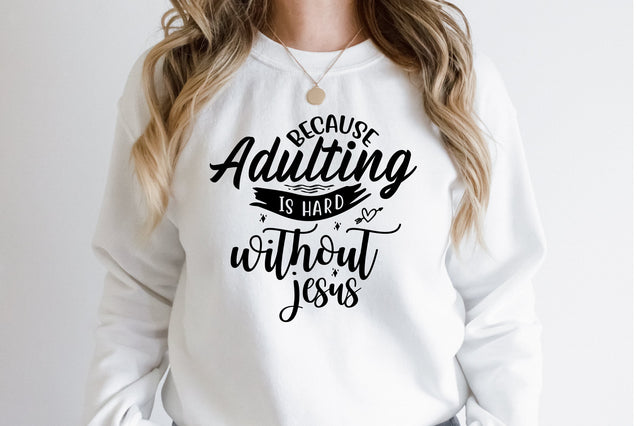 Because Adulting is Hard Without Jesus svg SVG orpitasn 