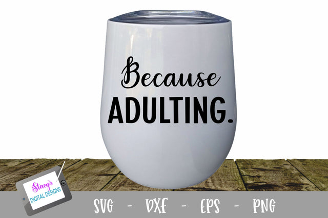 Because Adulting Wine Glass SVG SVG Stacy's Digital Designs 