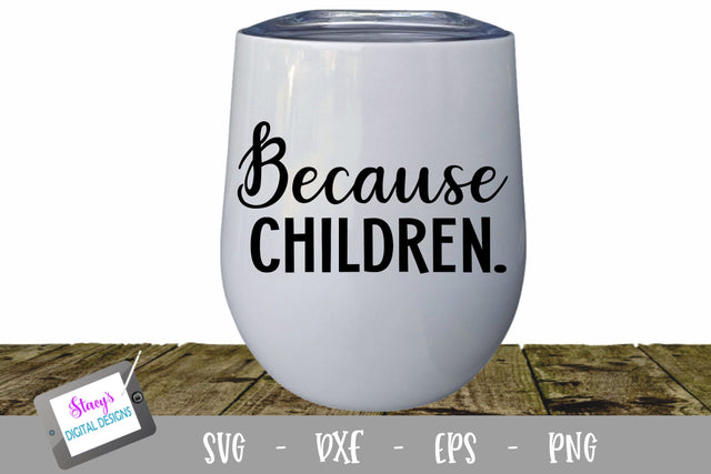 Because Children Wine Glass SVG SVG Stacy's Digital Designs 