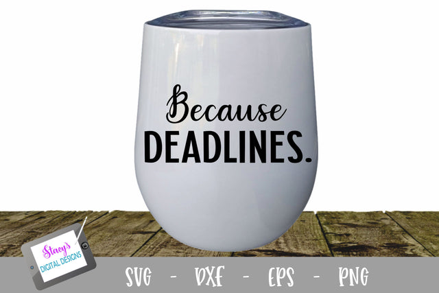 Because Deadlines Wine Glass SVG SVG Stacy's Digital Designs 