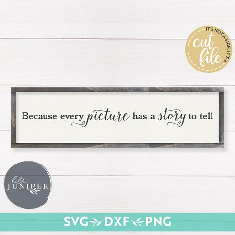 Because Every Picture Has a Story to Tell SVG | Family SVG | Farmhouse Sign Design SVG LilleJuniper 