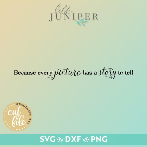 Because Every Picture Has a Story to Tell SVG | Family SVG | Farmhouse Sign Design SVG LilleJuniper 
