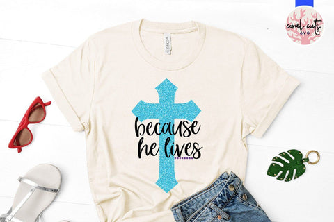 Because he lives – Easter SVG EPS DXF PNG Cutting Files SVG CoralCutsSVG 