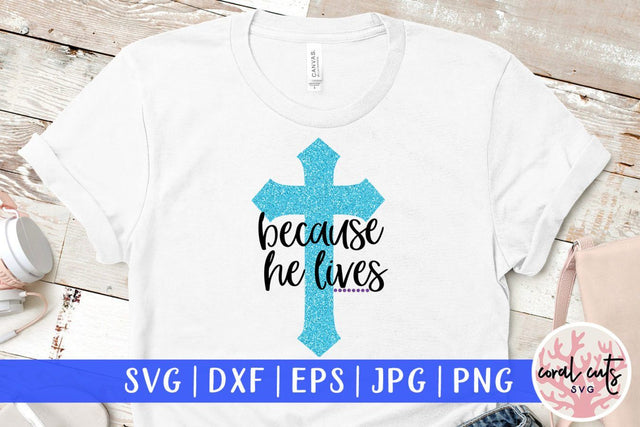 Because he lives – Easter SVG EPS DXF PNG Cutting Files SVG CoralCutsSVG 