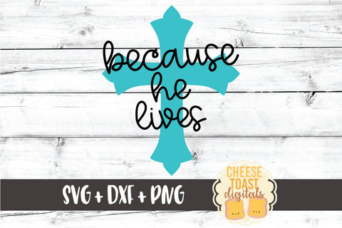 Because He Lives - Religious Easter- SVG PNG DXF Cut Files SVG Cheese Toast Digitals 