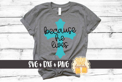 Because He Lives - Religious Easter- SVG PNG DXF Cut Files SVG Cheese Toast Digitals 