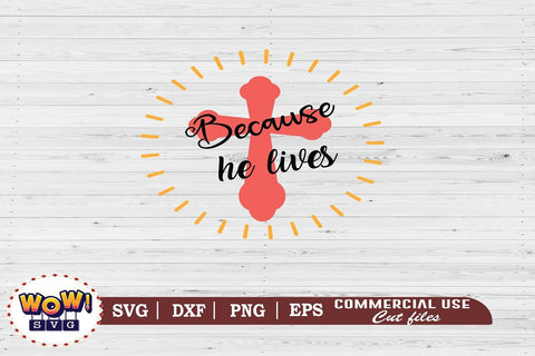 Because he lives svg, Jesus svg, God svg, Religious svg SVG Wowsvgstudio 