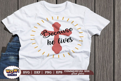 Because he lives svg, Jesus svg, God svg, Religious svg SVG Wowsvgstudio 