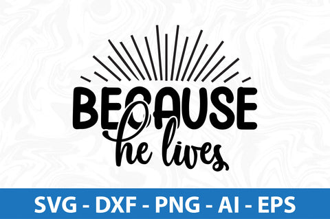 Because He Lives- svg SVG orpitasn 