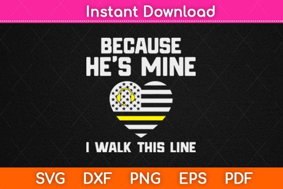 Because He’s Mine I Walk This Line Dispatcher Funny Svg Design SVG artprintfile 