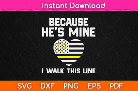 Because He’s Mine I Walk This Line Dispatcher Funny Svg Design SVG artprintfile 