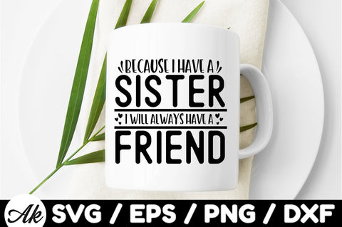 Because i have a sister i will always have a friend svg SVG akazaddesign 