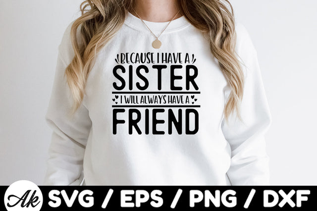 Because i have a sister i will always have a friend svg SVG akazaddesign 