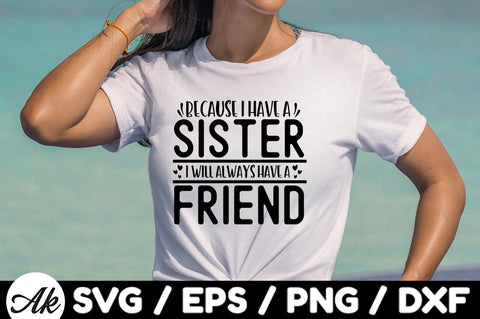 Because i have a sister i will always have a friend svg SVG akazaddesign 