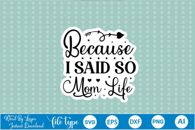 Because I Said So Mom Life Sticker SVG SVG DesignPlante 503 
