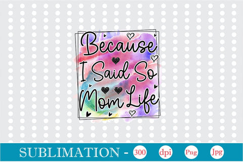 Because I Said So Mom Life Sublimation SVGs,Quotes and Sayings,Food & Drink,On Sale, Print & Cut Sublimation DesignPlante 503 