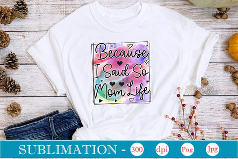 Because I Said So Mom Life Sublimation SVGs,Quotes and Sayings,Food & Drink,On Sale, Print & Cut Sublimation DesignPlante 503 