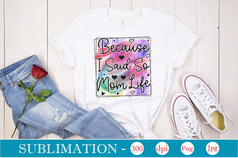 Because I Said So Mom Life Sublimation SVGs,Quotes and Sayings,Food & Drink,On Sale, Print & Cut Sublimation DesignPlante 503 