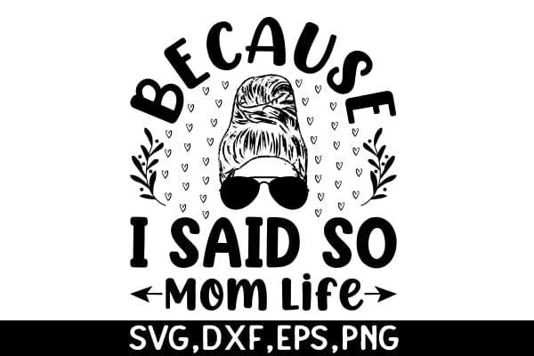 Because I Said So Mom Life SVG Angelina750 