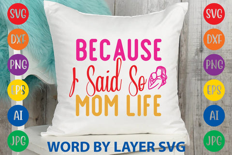 Because I Said So Mom Life SVG Design SVG Rafiqul20606 