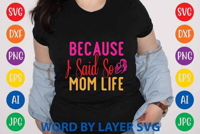 Because I Said So Mom Life SVG Design SVG Rafiqul20606 