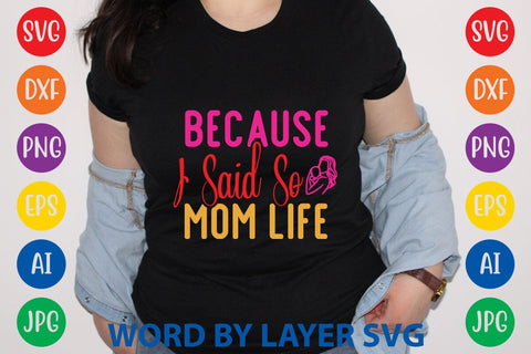 Because I Said So Mom Life SVG Design SVG Rafiqul20606 
