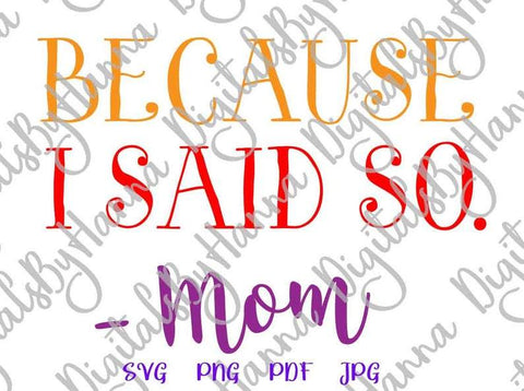 Because I Said So Mom Print & Cut SVG Digitals by Hanna 