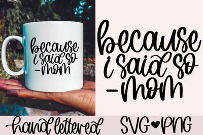 Because I said so mom svg, boss mom svg, mom life svg, funny mom quote svg, mother's day svg, hand lettered svg, mom mug svg, mom shirt svg SVG AnitaAlyiaLettering 