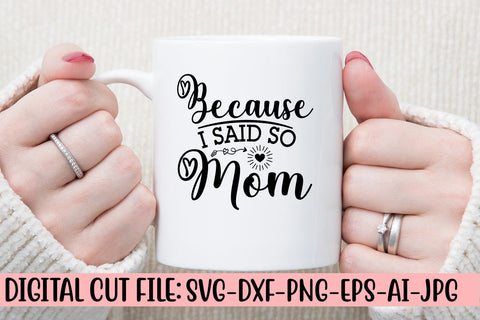 Because I Said So Mom SVG Cut File SVG Syaman 