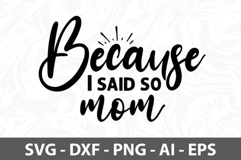 Because I said so mom svg SVG orpitasn 