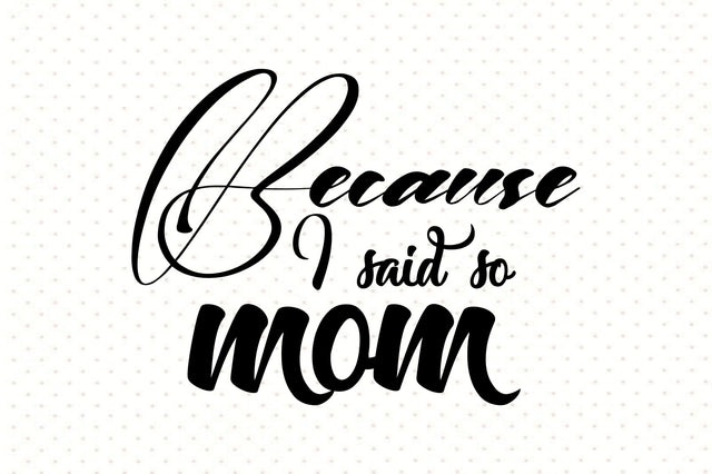 Because I said so mom svg SVG orpitasn 