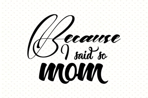 Because I said so mom svg SVG orpitasn 
