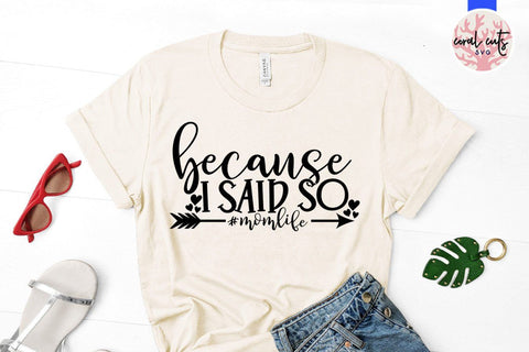 Because I said so #momlife – Mother SVG EPS DXF PNG Cutting Files SVG CoralCutsSVG 