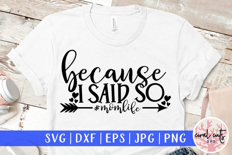 Because I said so #momlife – Mother SVG EPS DXF PNG Cutting Files SVG CoralCutsSVG 