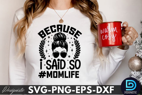 because I said so #momlife, Sarcastic SVG SVG DESIGNISTIC 