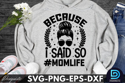 because I said so #momlife, Sarcastic SVG SVG DESIGNISTIC 