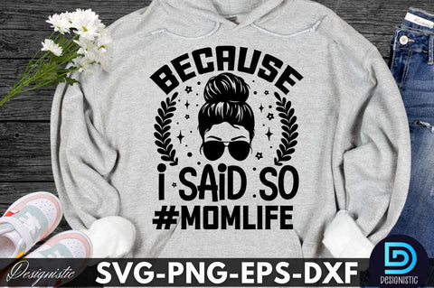 because I said so #momlife, Sarcastic SVG SVG DESIGNISTIC 