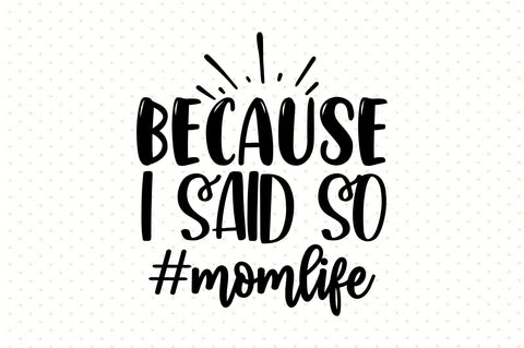 Because I Said so momlife svg SVG orpitasn 