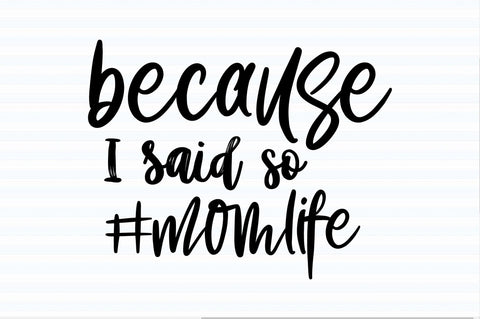 Because I Said so #momlife svg SVG orpitasn 