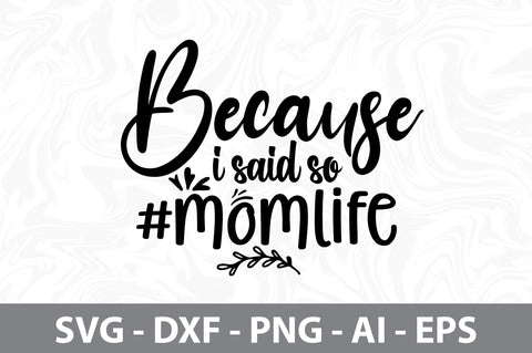Because I Said so #momlife svg SVG orpitasn 
