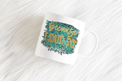 Because I Said So PNG | Funny Mom Quote Sublimation B Renee Design 