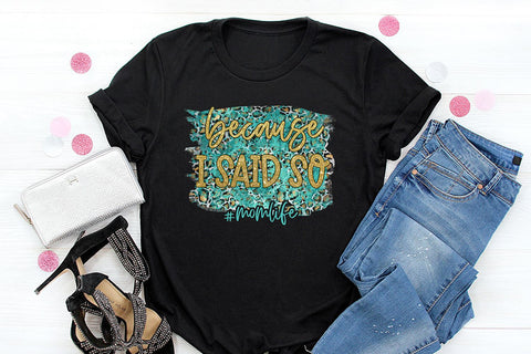 Because I Said So PNG | Funny Mom Quote Sublimation B Renee Design 