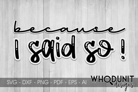 Because I said so SVG SVG Whodunit Designs 