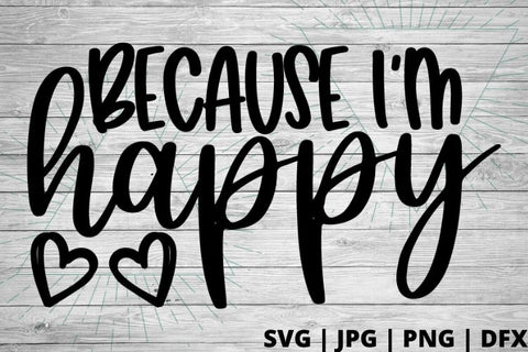 Because Im Happy SVG Good Morning Chaos 