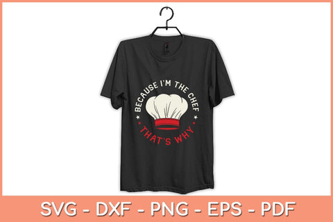 Because I'm The Chef That’s Why Svg Cutting File SVG artprintfile 