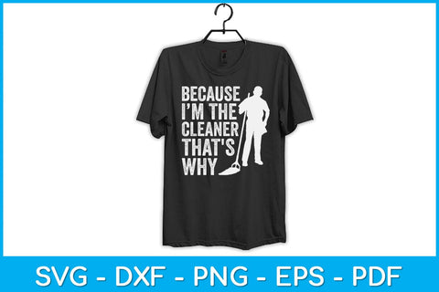 Because I’m The Cleaner That's Why Svg Design SVG artprintfile 