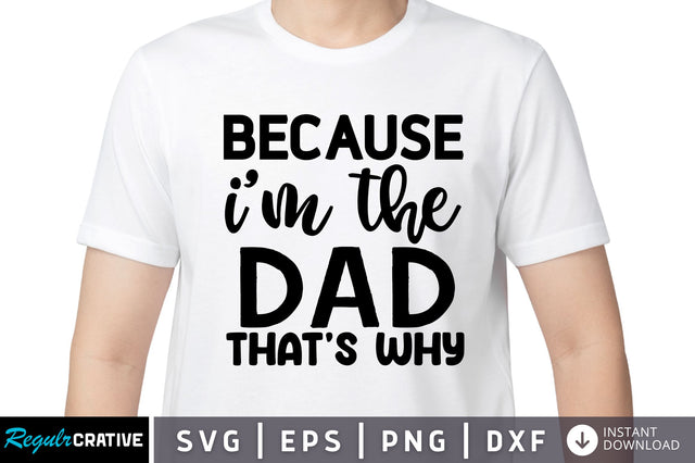 Because im the dad SVG SVG Regulrcrative 