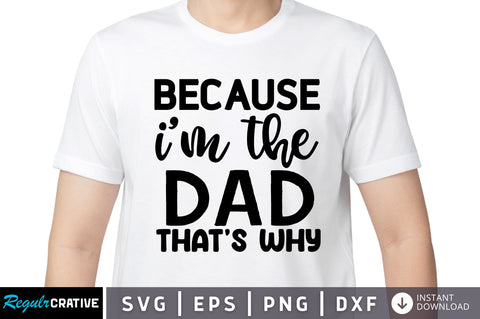 Because im the dad SVG SVG Regulrcrative 