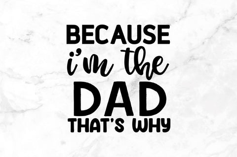 Because im the dad SVG SVG Regulrcrative 